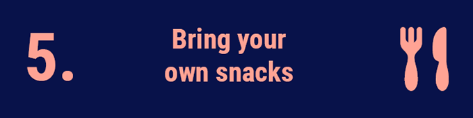 Bring your own snacks